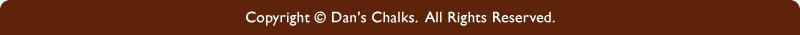 Copyright &copy; Dan’s Chalks.  All Rights Reserved.